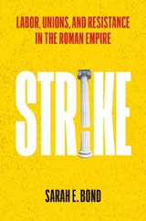 Bookcover: Strike: Labor, Unions, and Resistance in the Roman Empire